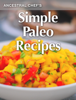 Simple Paleo Recipes - Ancestral Chef