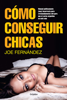 Cómo conseguir chicas - Joe Fernandez