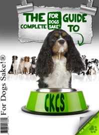 The Complete Guide to Cavalier King Charles Spaniels - Craig Daniels