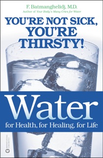 Water for Health, for Healing, for Life by F. Batmanghelidj