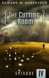 The Cutting Room: Episode IV - Edward W. Robertson