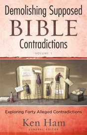 Demolishing Supposed Bible Contradictions Volume 1 - Ken Ham
