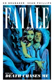 Fatale Vol. 1: Death Chases Me - Ed Brubaker, Sean Phillips & Dave Stewart