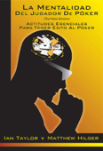 La Mentalidad del Jugador de Póker (The Poker Mindset) - Matthew Hilger & Ian Taylor