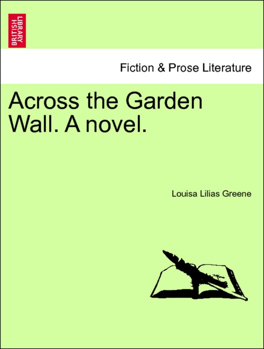 Across the Garden Wall. A novel. Vol. II