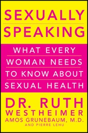 Sexually Speaking - Dr. Ruth K. Westheimer, Amos Grunebaum & Pierre A. Lehu