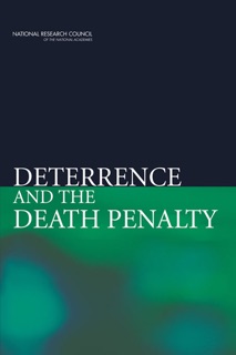 Deterrence and the Death Penalty by Daniel S. Nagin, Committee on Deterrence and the Death Penalty, Committee on Law and Justice, Division of Behavioral and Social Sciences and Education & National Research Council