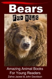Bears For Kids Amazing Animal Books For Young Readers - Zahra Jazeel & John Davidson