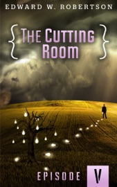 The Cutting Room: Episode V - Edward W. Robertson