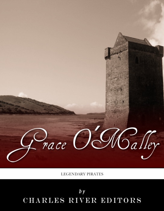 Legendary Pirates: The Life and Legacy of Grace O'Malley