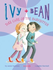 Ivy and Bean Take Care of the Babysitter
