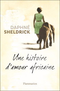 Une histoire d'amour africaine by Daphne Sheldrick & Johan Frédérik Hel-Guedj