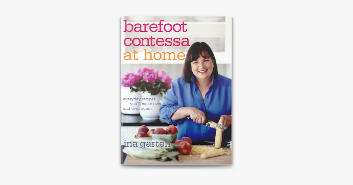 Barefoot Contessa at Home: Everyday Recipes You'll Make Over and Over Again: A Cookbook [Book]