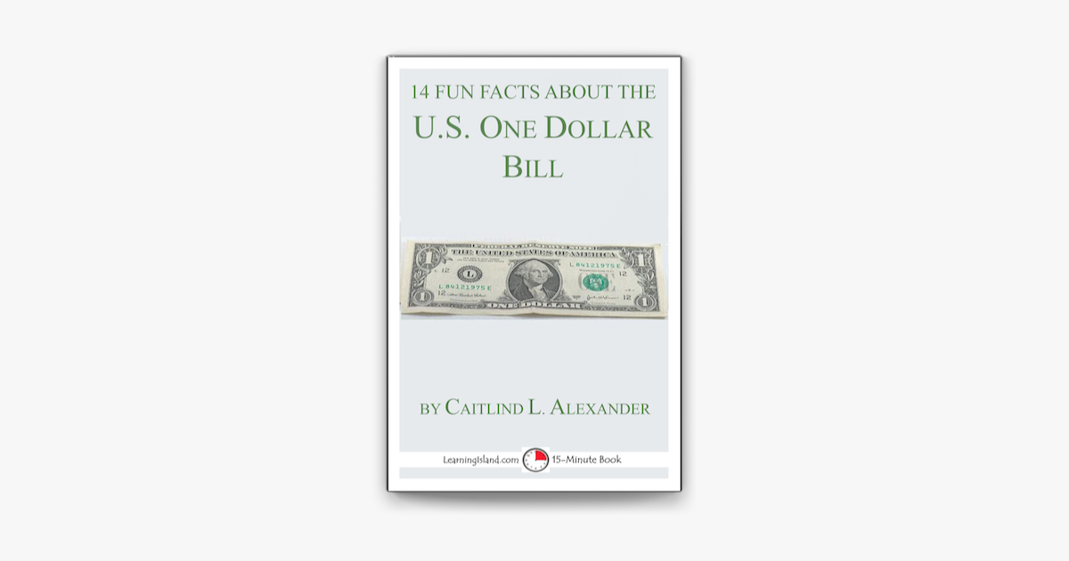 14 Fun Facts About the U.S. One Dollar Bill: A 15-Minute Book - Caitlind L. Alexander 14 Fun Facts About the U.S. One Dollar Bill: A 15-Minute Book - Caitlind L. Alexander