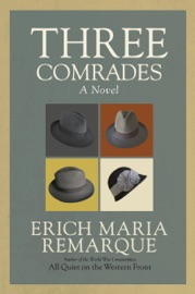 Three Comrades - Erich Maria Remarque & Arthur Wesley Wheen