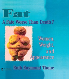 Fat - A Fate Worse Than Death? by Ellen Cole, Esther D Rothblum & Ruth R Thone