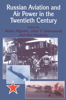 Russian Aviation and Air Power in the Twentieth Century by John Greenwood, Von Hardesty & Robin Higham