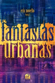 Fantasias Urbanas - Eric Novello, Erick Santos Cardoso, José Roberto Vieira, Tiago Toy, Carlos Orsi, Rober Pinheiro, Ana Cristina Rodrigues, Douglas MCT, Rafael Lima & Antonio Luiz M. C. Costa