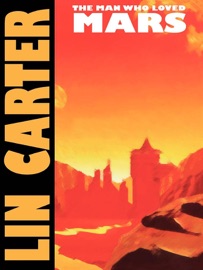 The Man Who Loved Mars - Lin Carter