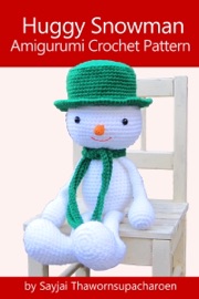 Huggy Snowman Amigurumi Crochet Pattern - Sayjai Thawornsupacharoen