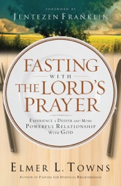 Fasting with the Lord's Prayer - Elmer L. Towns