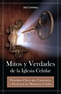 Mitos y verdades de la iglesia celular by Joel Comiskey