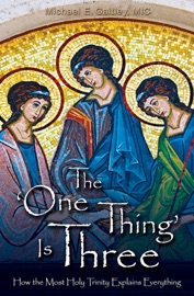 The ‘One Thing’ Is ­Three - Michael E. Gaitley, MIC
