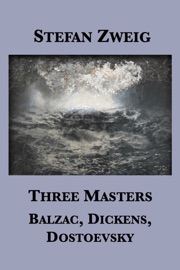 Three Masters: Balzac, Dickens, Dostoevsky - Stefan Zweig