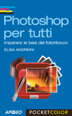 Photoshop per tutti - Elisa Andreini