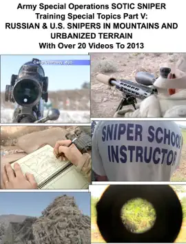 Read: Army Special Operations Sotic Sniper Training Special Topics Book Part V:  Russian & U.S. Snipers In Mountains And Urbanized Terrain  With Over 20 Videos To 2013