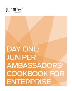 Day One: Juniper Ambassadors’ Cookbook for Enterprise by Martin Brown, Ben Dale, Glen Kemp, Petr Klemaj, Chris Jones, Steve Puluka, Michel Tepper & Scott Ware