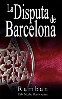 La Disputa de Barcelona -  Por que los Judios no creen en Jesus? by Ramban