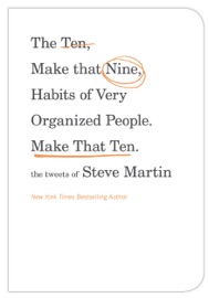 The Ten, Make That Nine, Habits of Very Organized People. Make That Ten. - Steve Martin