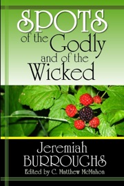 Spots of the Godly and of the Wicked - C. Matthew McMahon & Jeremiah Burroughs
