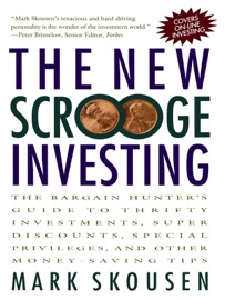 The New Scrooge Investing: The Bargain Hunter's Guide to Thrifty Investments, Super Discounts, Special Privileges, and Other Money-Saving Tips - Mark Skousen