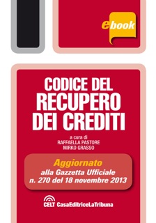 Codice del recupero dei crediti by Raffaella Pastore & Mirko Grasso