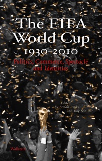 The FIFA World Cup 1930 - 2010 by Stefan Rinke & Kay Schiller