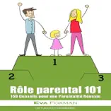 Rôle parental 101 - 150 Conseils pour une Parentalité Réussie