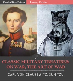 Classic Military Treatises: On War and The Art of War - Sun Tzu & Carl von Clausewitz