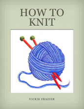 How to Knit - Vickie Frazier Cover Art