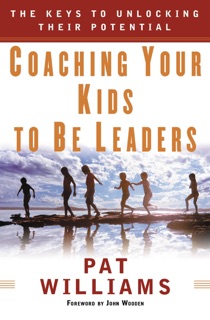 Coaching Your Kids to Be Leaders by Jim Denney, Pat Williams & John Wooden