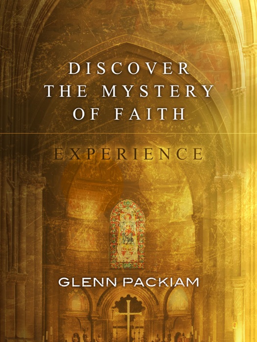 Discover the Mystery of Faith: Experience