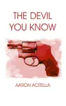 The Devil You Know by Aaron Acitella Book Summary, Reviews and Downlod