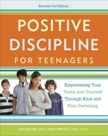 Positive Discipline for Teenagers, Revised 3rd Edition - Jane Nelsen, Ed.D. & Lynn Lott