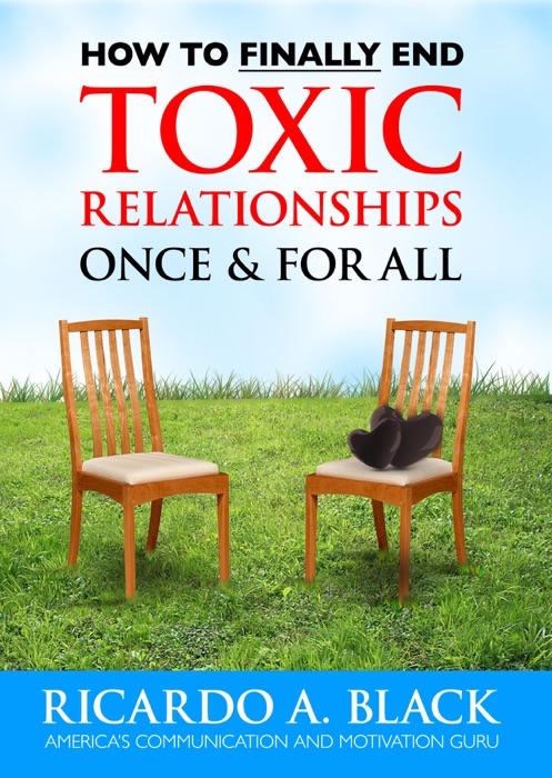 How to FINALLY End Toxic Relationships Once & For All