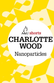 Nanoparticles by Charlotte Wood