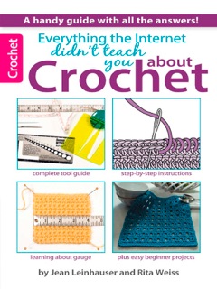 Everything the Internet Didn't Teach You About Crochet by Jean Leinhauser & Rita Weiss