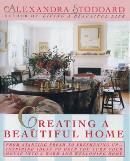Creating a Beautiful Home by Alexandra Stoddard