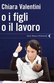 O i figli o il lavoro by Chiara Valentini