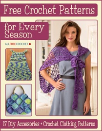 Free Crochet Patterns for Every Season: 17 DIY Accessories + Crochet Clothing Patterns - Prime Publishing